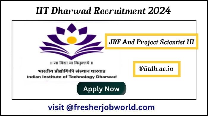 IIT Dharwad Recruitment 2024 Apply Online For JRF And Project